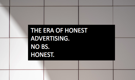 The Era of Honest Advertising is Here